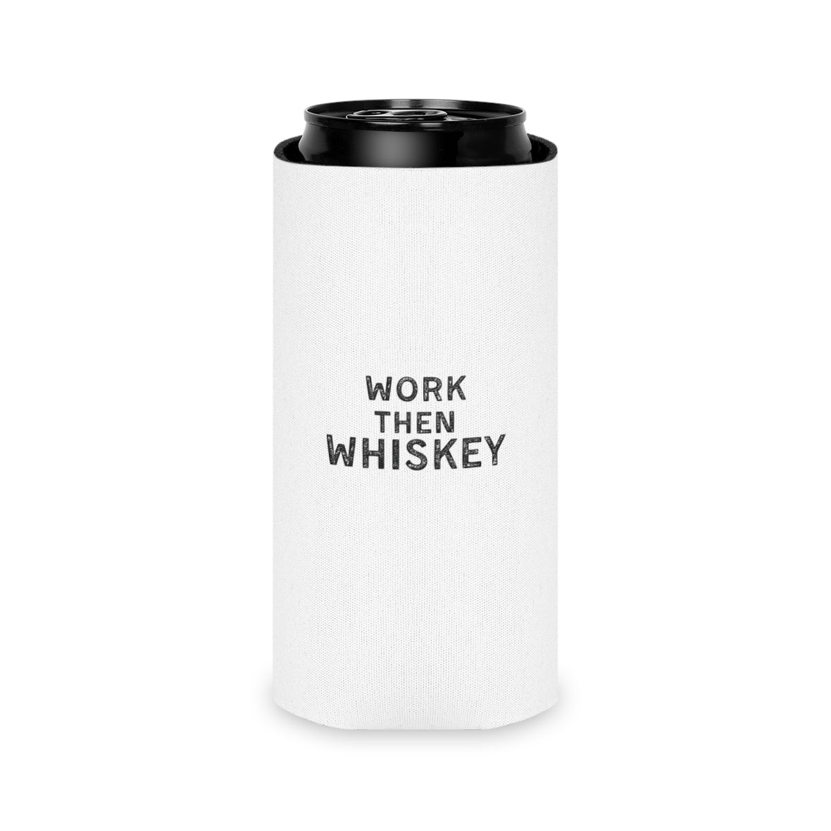 Work then Whiskey Can Cooler Party Essential "Coozie"