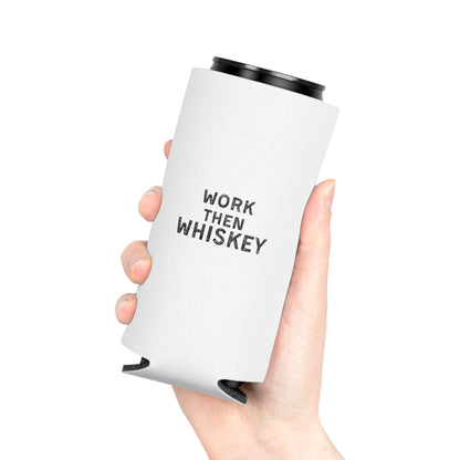 Work then Whiskey Can Cooler Party Essential "Coozie"