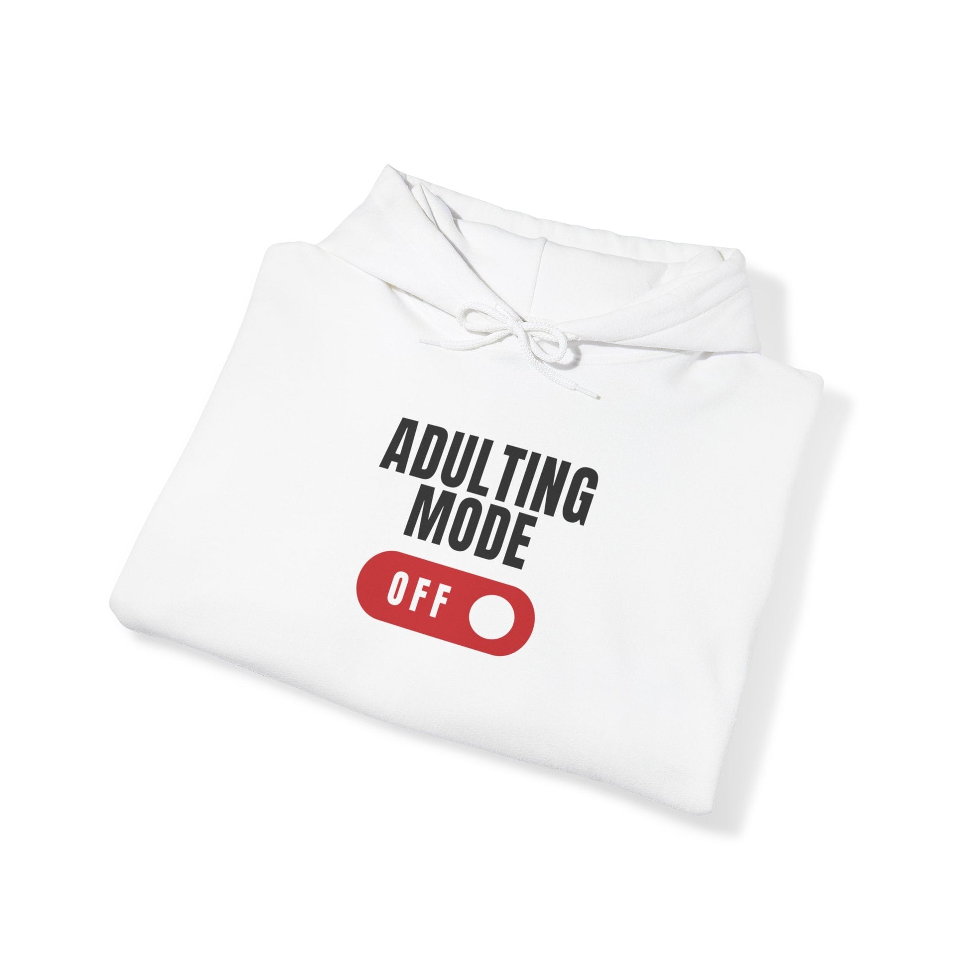 Adulting Mode Off Unisex Hoodie Funny Sweatshirt - Adulting Degenerate LLC