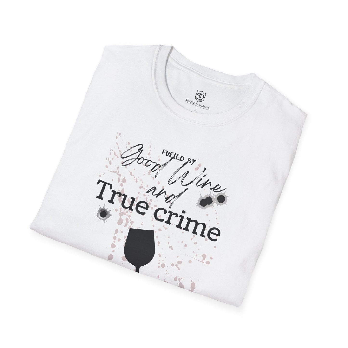 Fueled by Good Wine & True Crime Unisex Shirt Trendy T-shirt - Adulting Degenerate LLC