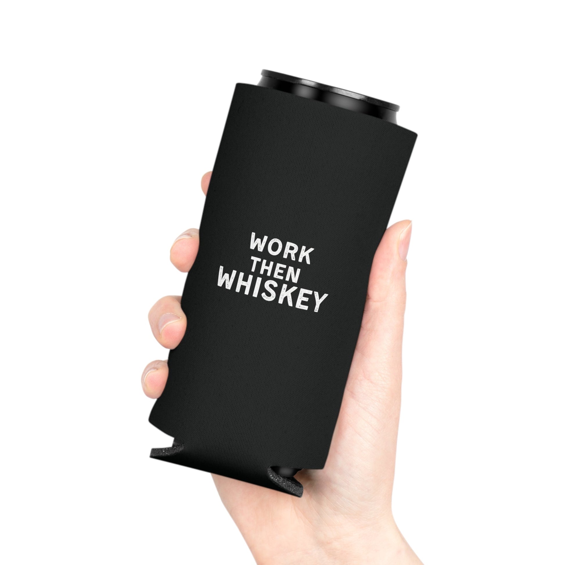 Work then Whiskey Can Cooler Party Essential "Coozie" - Adulting Degenerate LLC