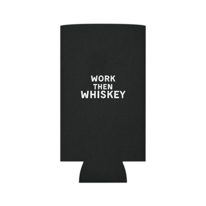 Work then Whiskey Can Cooler Party Essential "Coozie" - Adulting Degenerate LLC