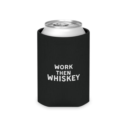 Work then Whiskey Can Cooler Party Essential "Coozie" - Adulting Degenerate LLC