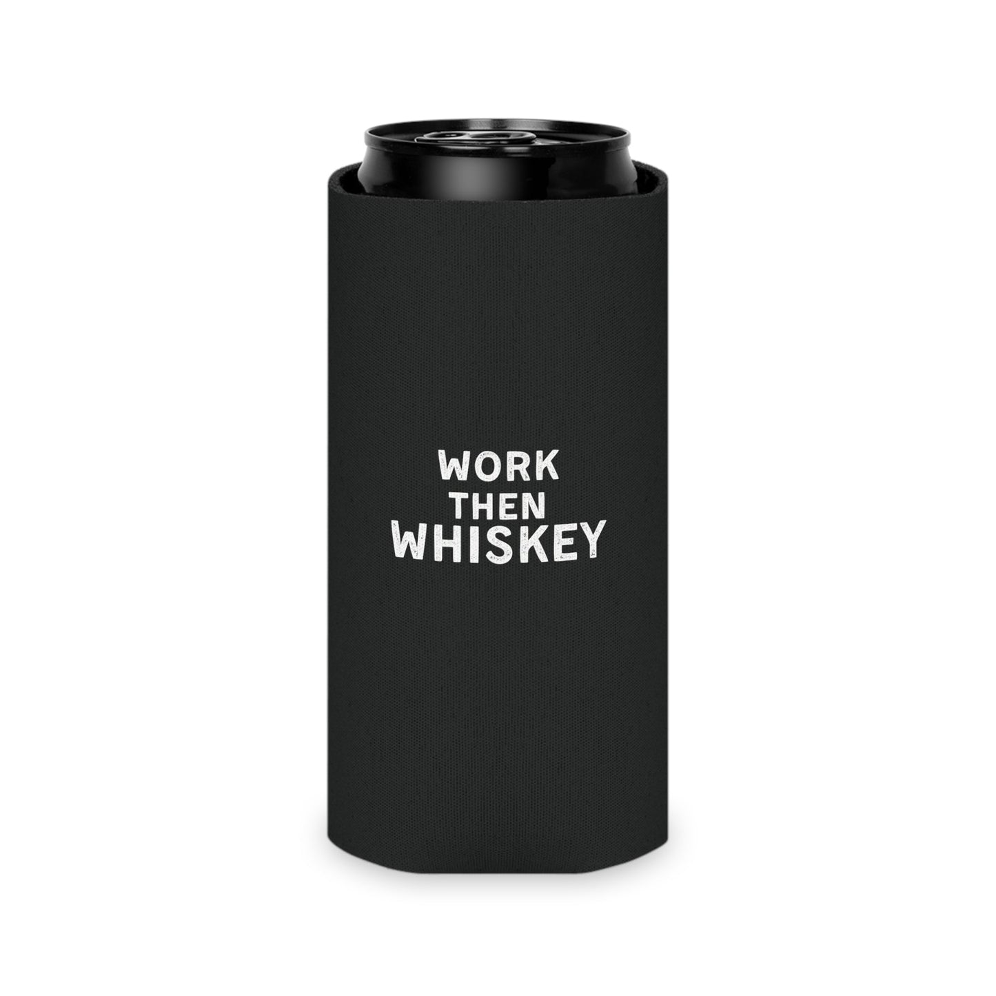 Work then Whiskey Can Cooler Party Essential "Coozie" - Adulting Degenerate LLC