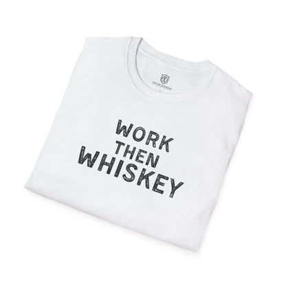 Work then Whiskey Unisex Shirt Trendy T-shirt - Adulting Degenerate LLC