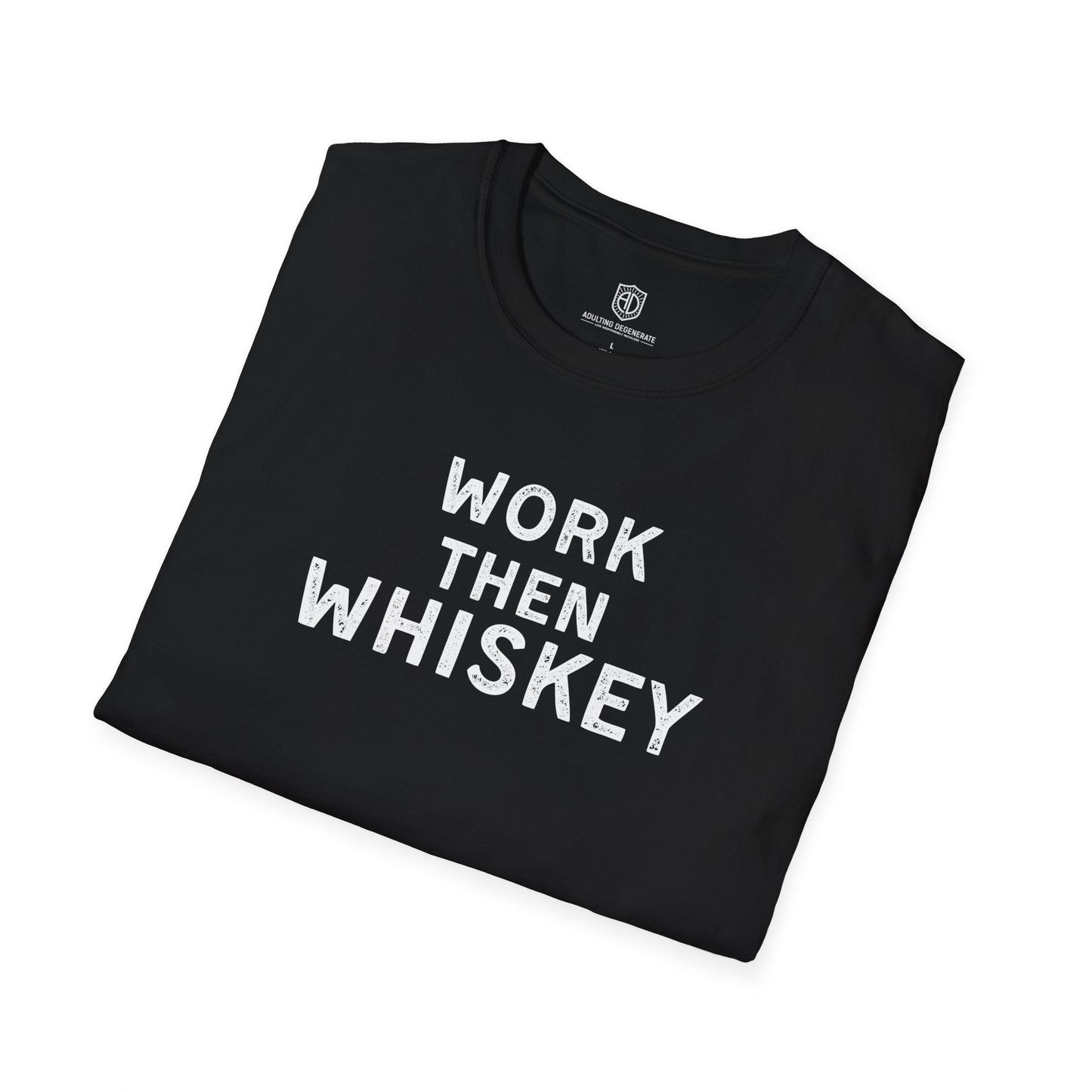 Work then Whiskey Unisex Shirt Trendy T-shirt - Adulting Degenerate LLC