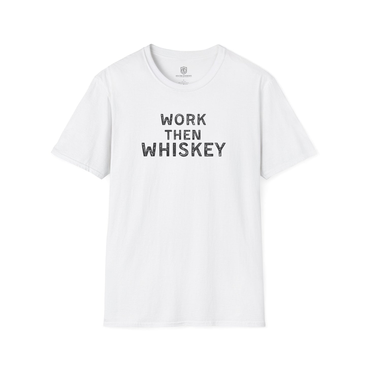 Work then Whiskey Unisex Shirt Trendy T-shirt - Adulting Degenerate LLC