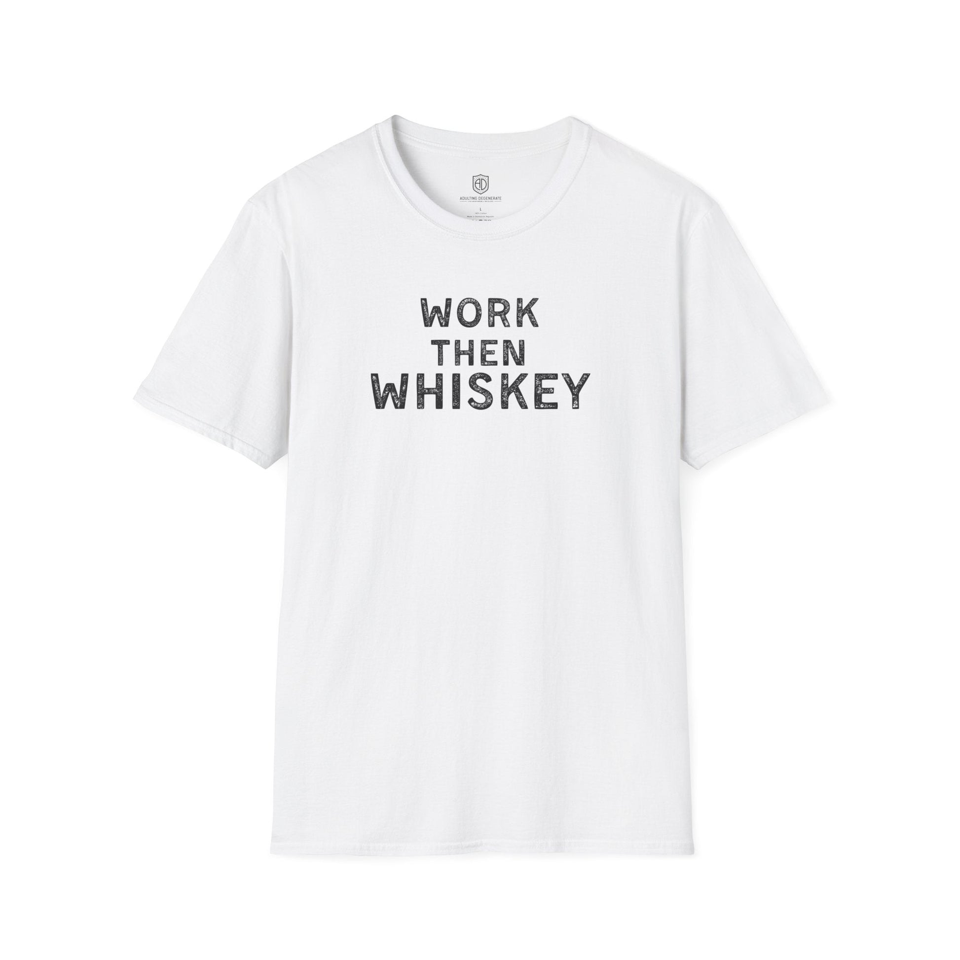 Work then Whiskey Unisex Shirt Trendy T-shirt - Adulting Degenerate LLC